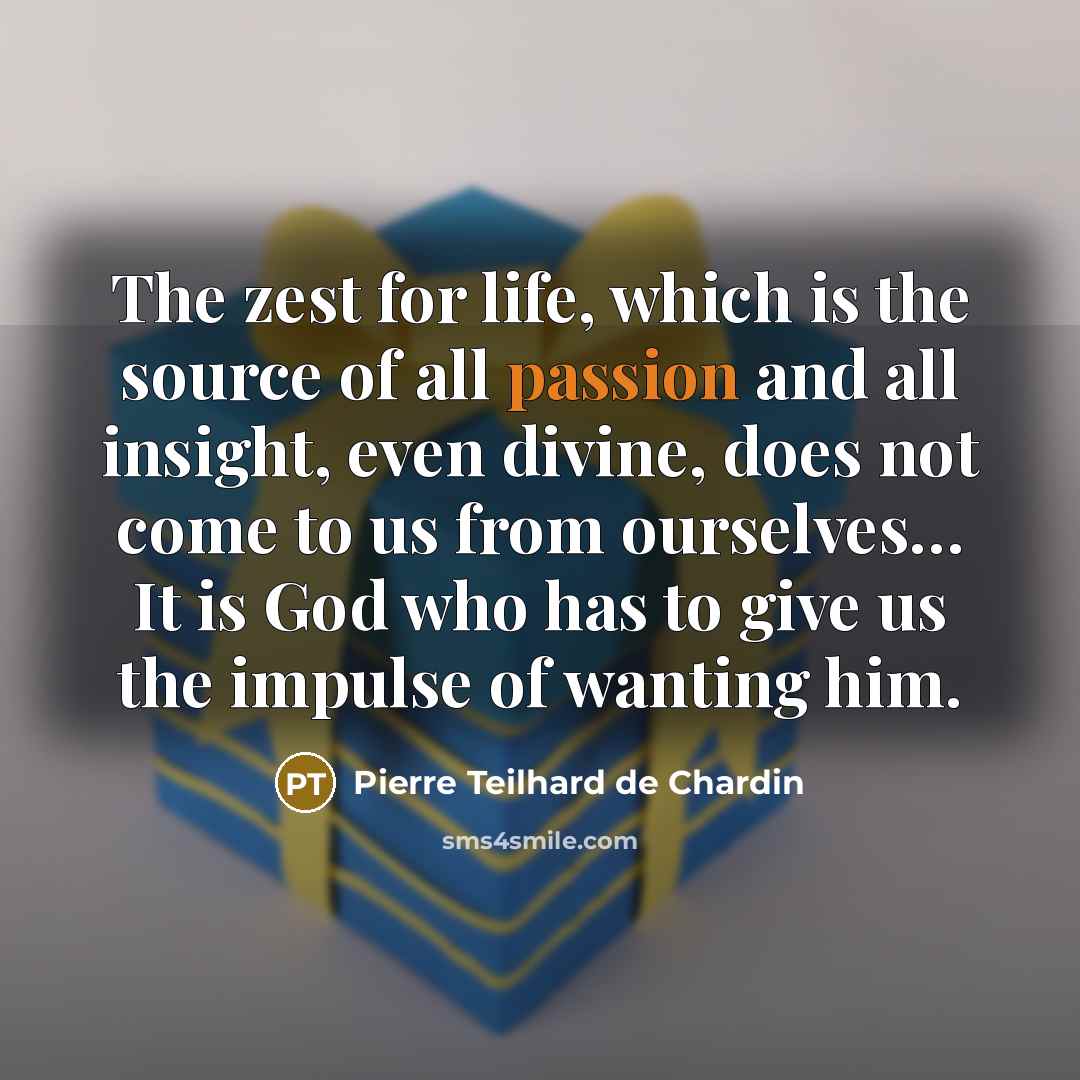 “The zest for life, which is the source of all…” quote by Pierre Teilhard de Chardin