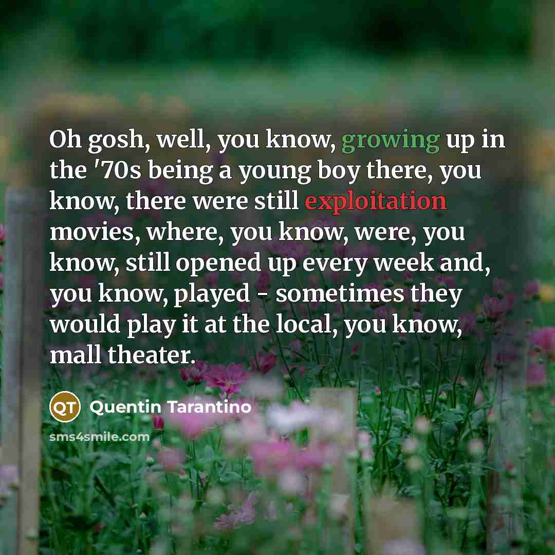 “Oh gosh, well, you know, growing up in the '70s…” quote by Quentin Tarantino