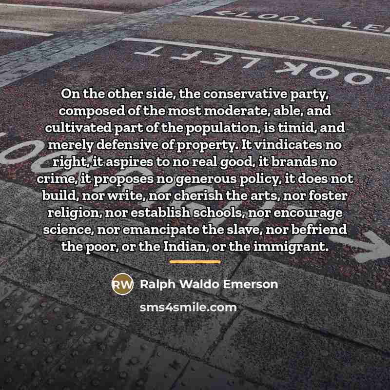 “On the other side, the conservative party, composed of the…” quote by Ralph Waldo Emerson