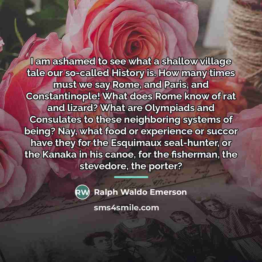 “I am ashamed to see what a shallow village tale…” quote by Ralph Waldo Emerson
