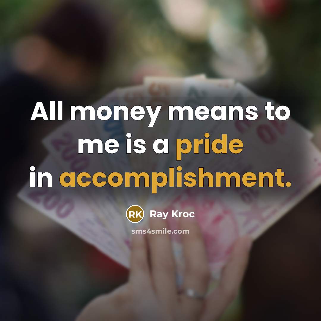 “All money means to me is a pride in accomplishment.…” quote by Ray Kroc