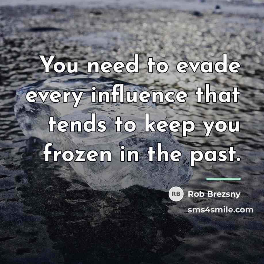 “You need to evade every influence that tends to keep…” quote by Rob Brezsny
