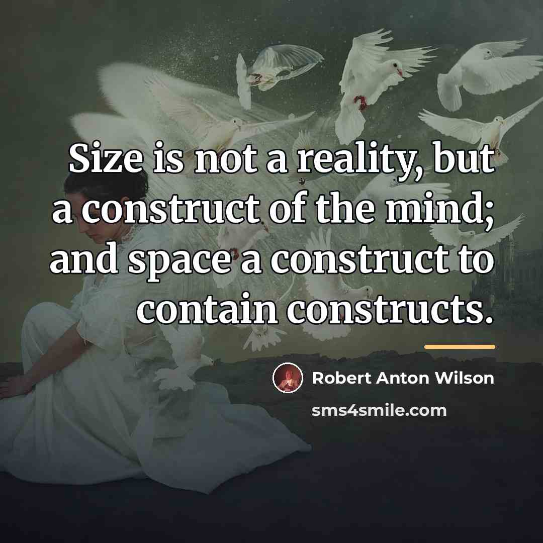 “Size is not a reality, but a construct of the…” quote by Robert Anton Wilson