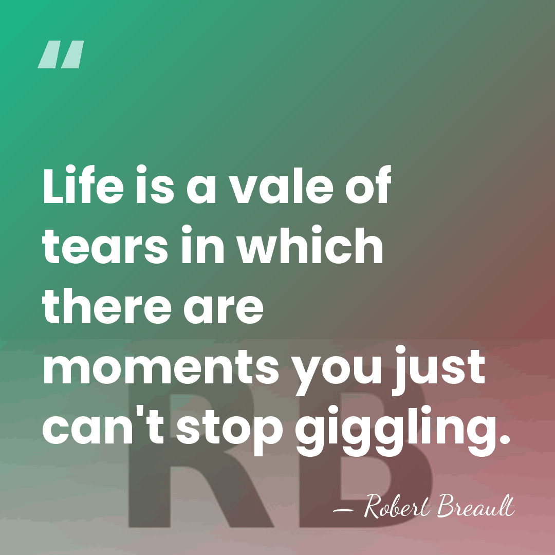 Life is a vale of tears in which there are moments you&hellip; - Robert Breault