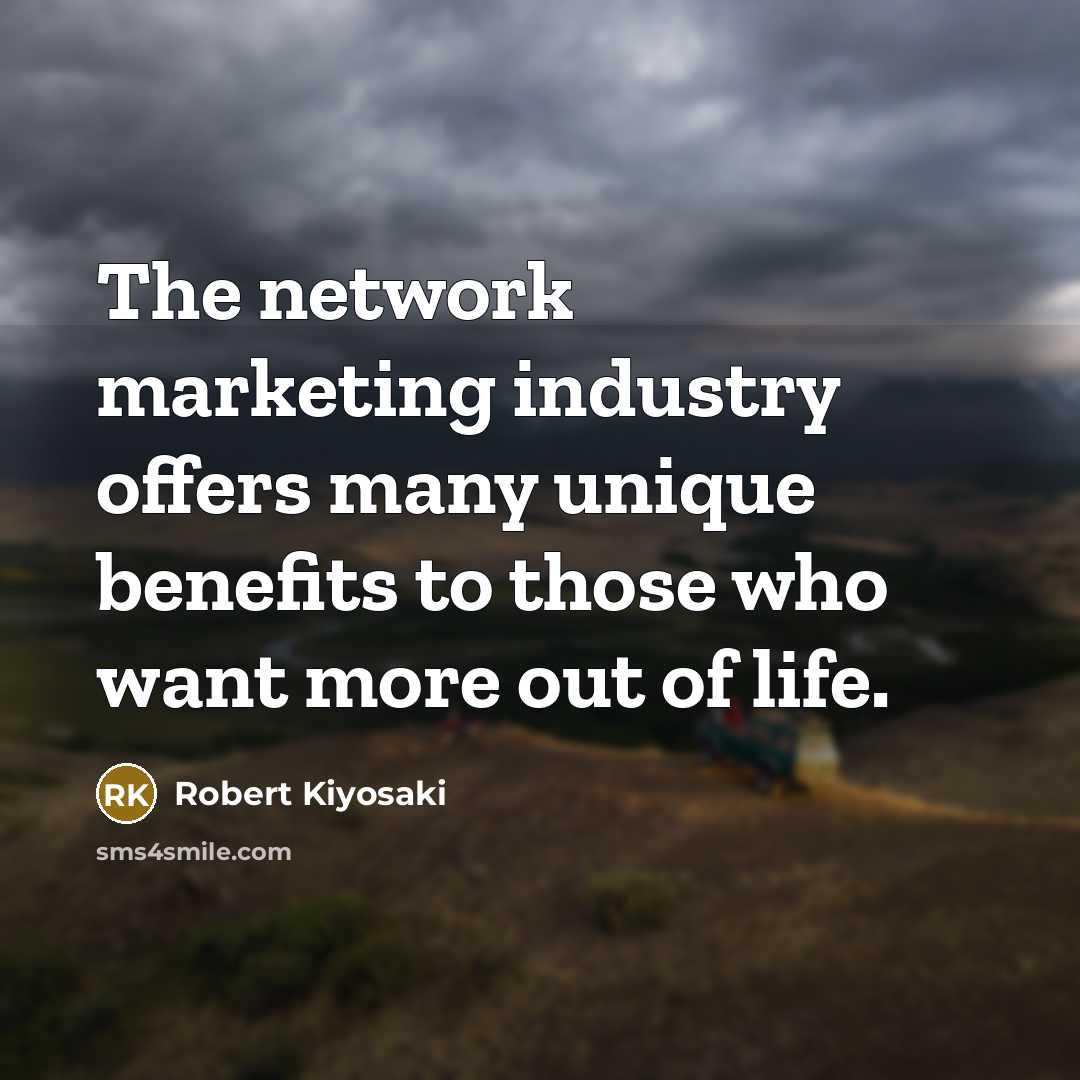 “The network marketing industry offers many unique benefits to those…” quote by Robert Kiyosaki