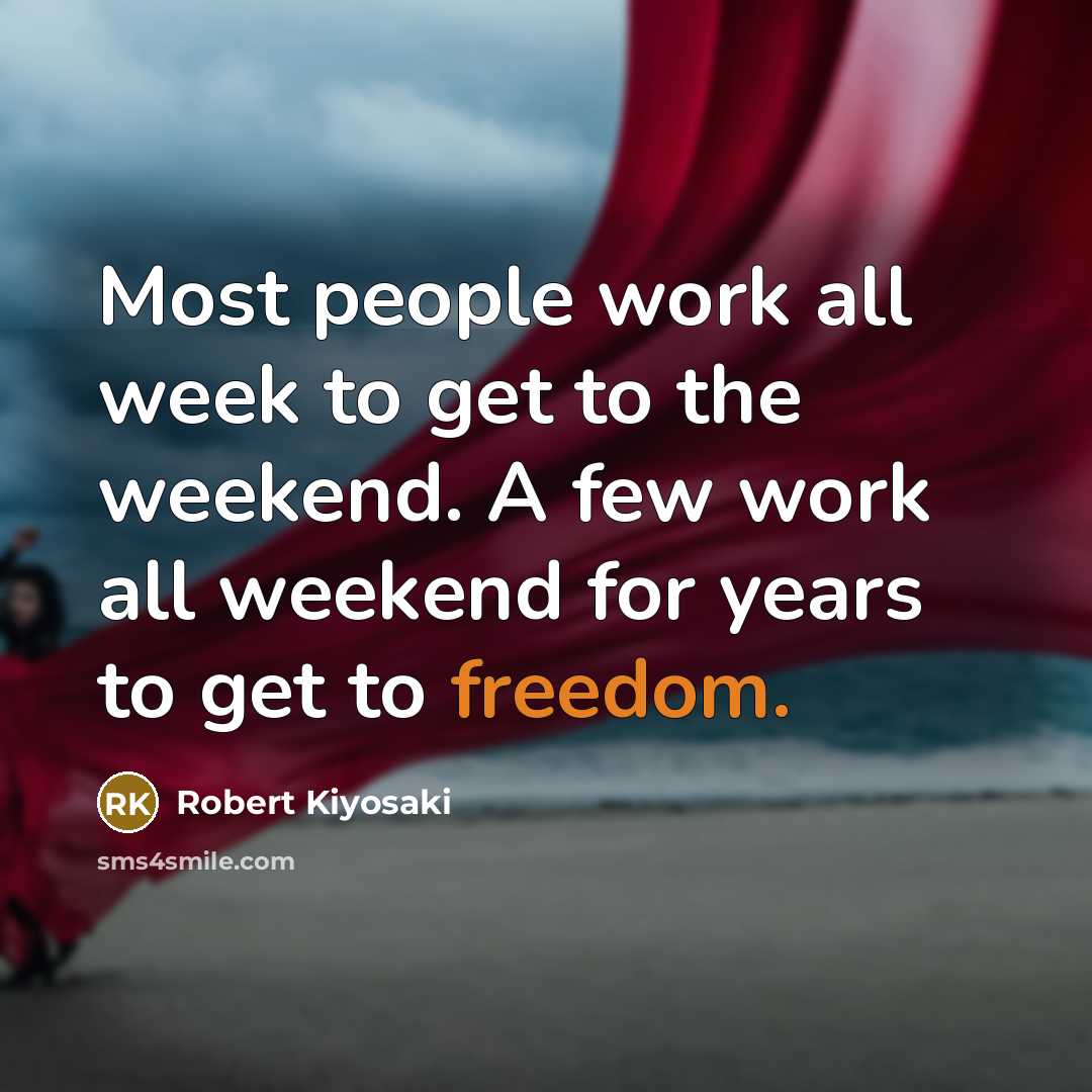 “Most people work all week to get to the weekend.…” quote by Robert Kiyosaki