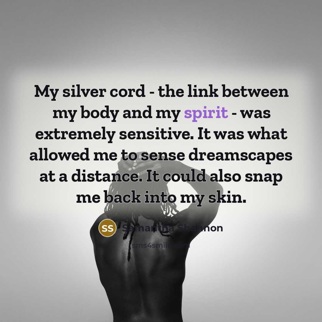 “My silver cord - the link between my body and…” quote by Samantha Shannon