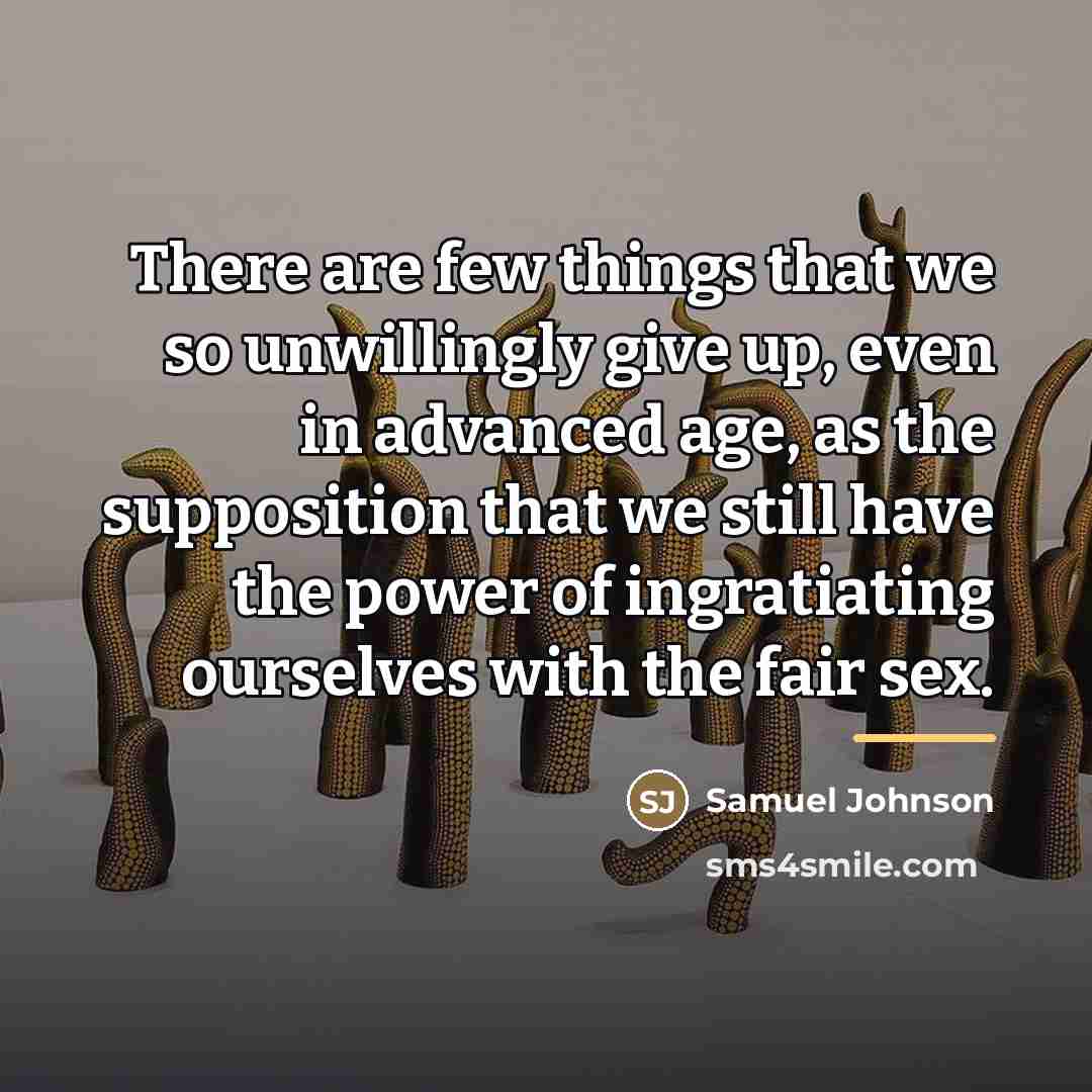 “There are few things that we so unwillingly give up,…” quote by Samuel Johnson