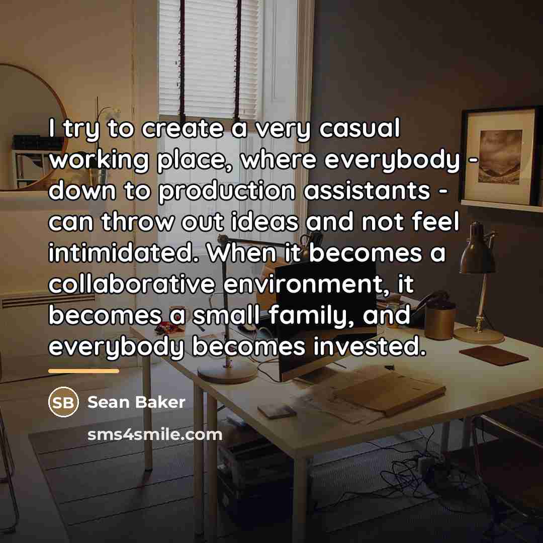 “I try to create a very casual working place, where…” quote by Sean Baker