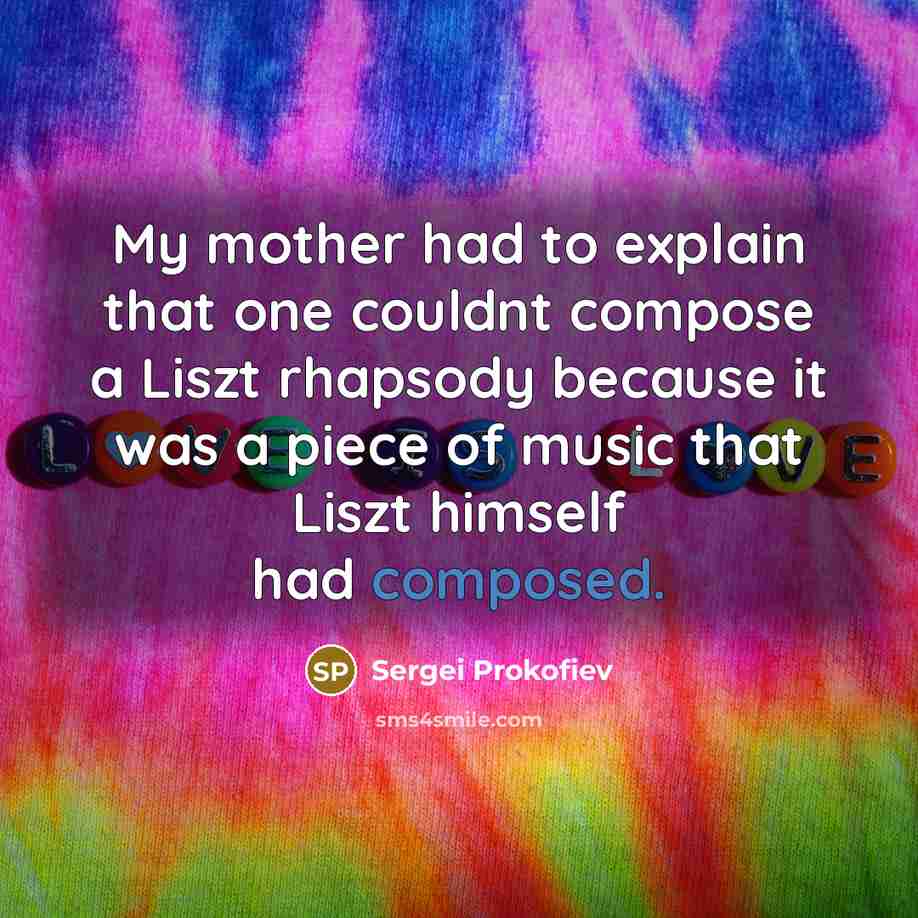 “My mother had to explain that one couldnt compose a…” quote by Sergei Prokofiev