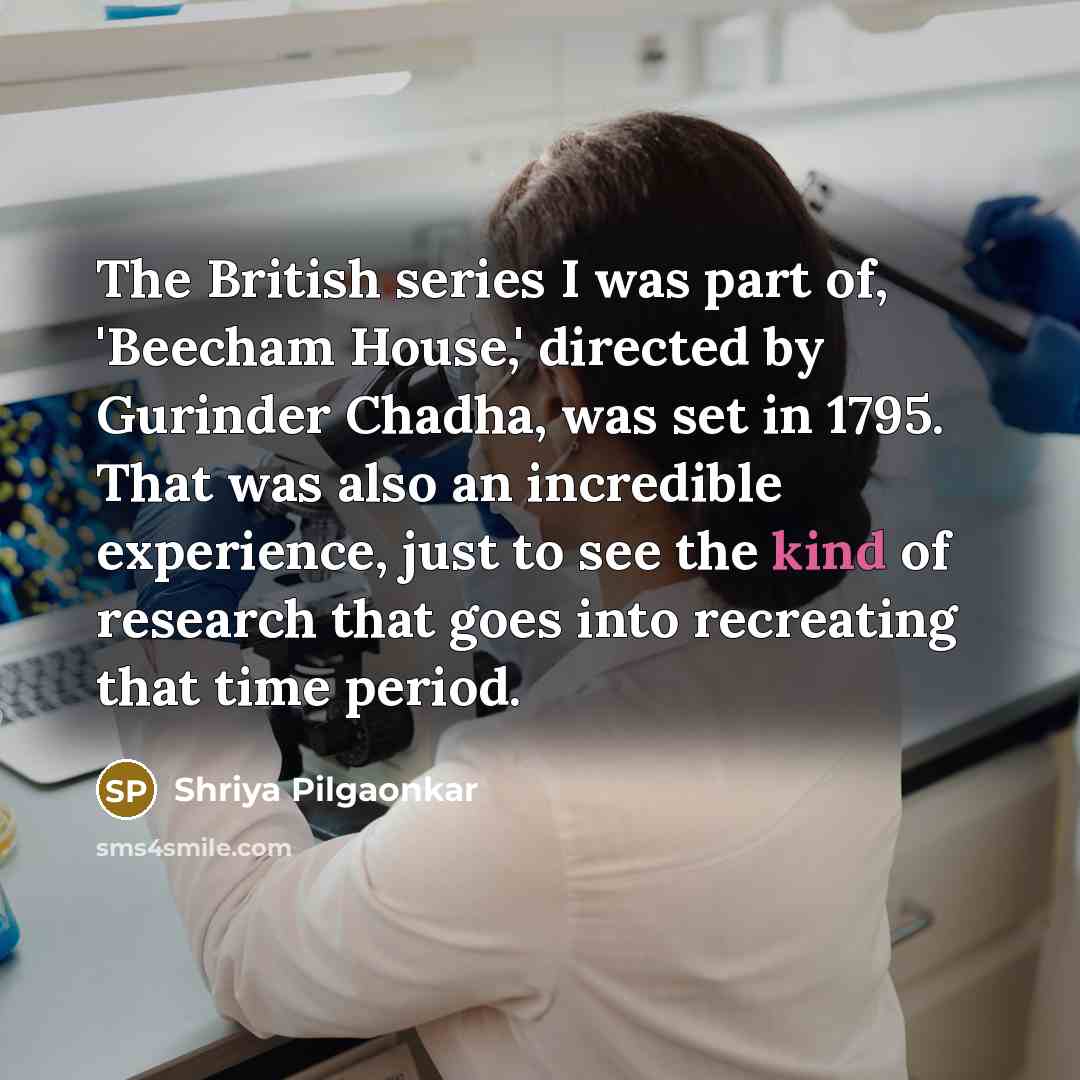 “The British series I was part of, 'Beecham House,' directed…” quote by Shriya Pilgaonkar