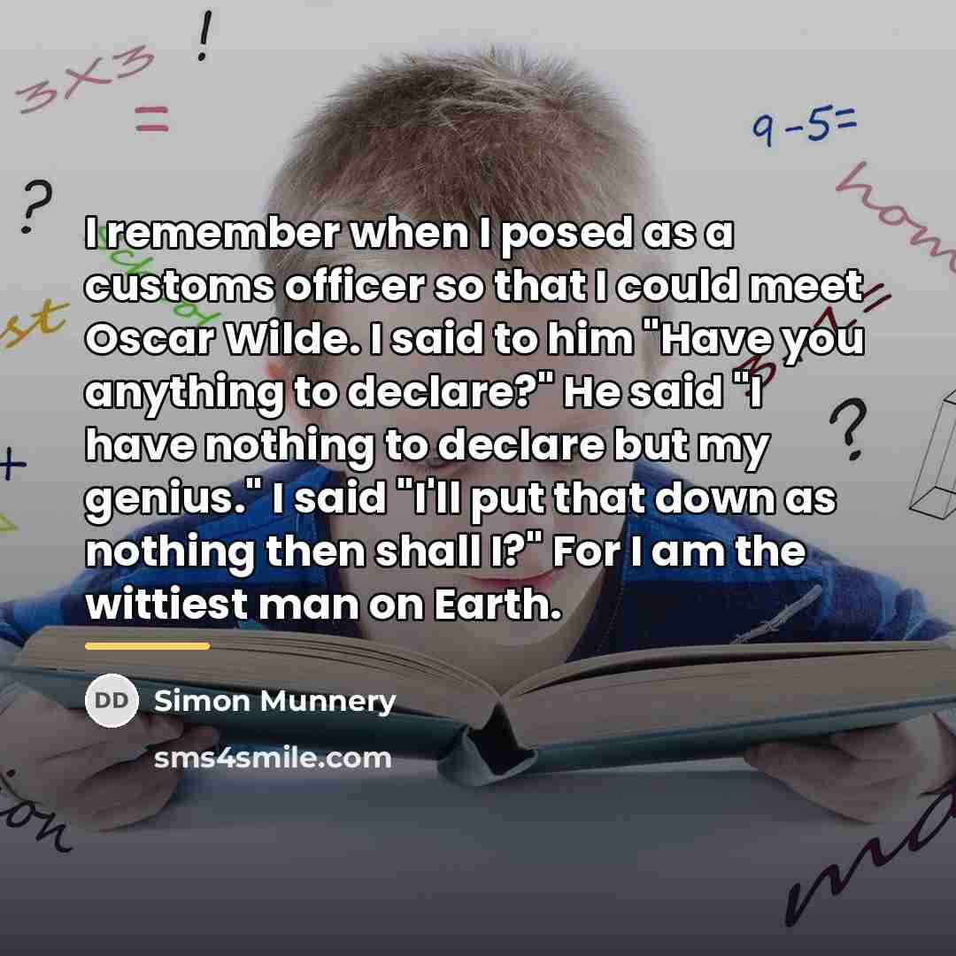 “I remember when I posed as a customs officer so…” quote by Simon Munnery