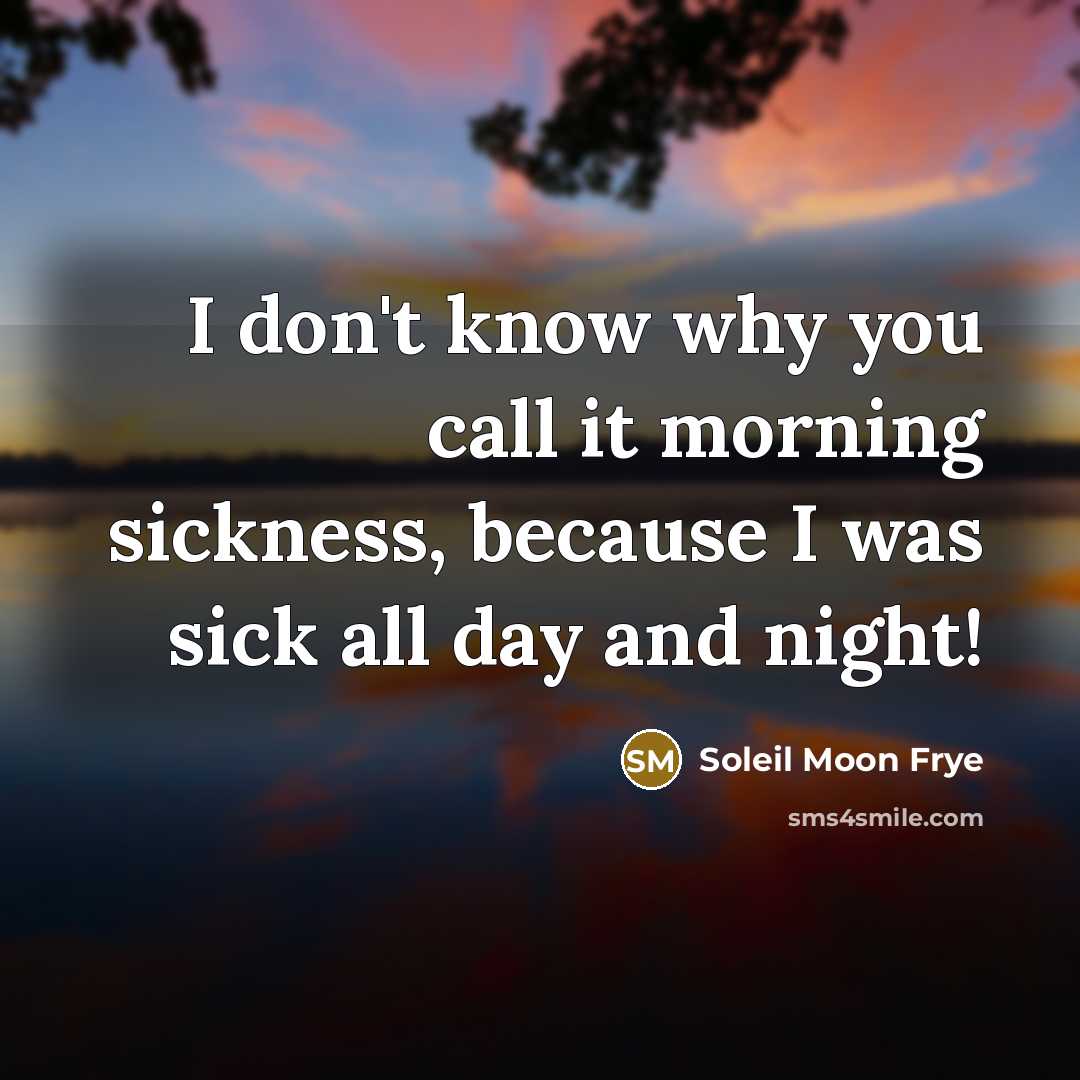 “I don't know why you call it morning sickness, because…” quote by Soleil Moon Frye