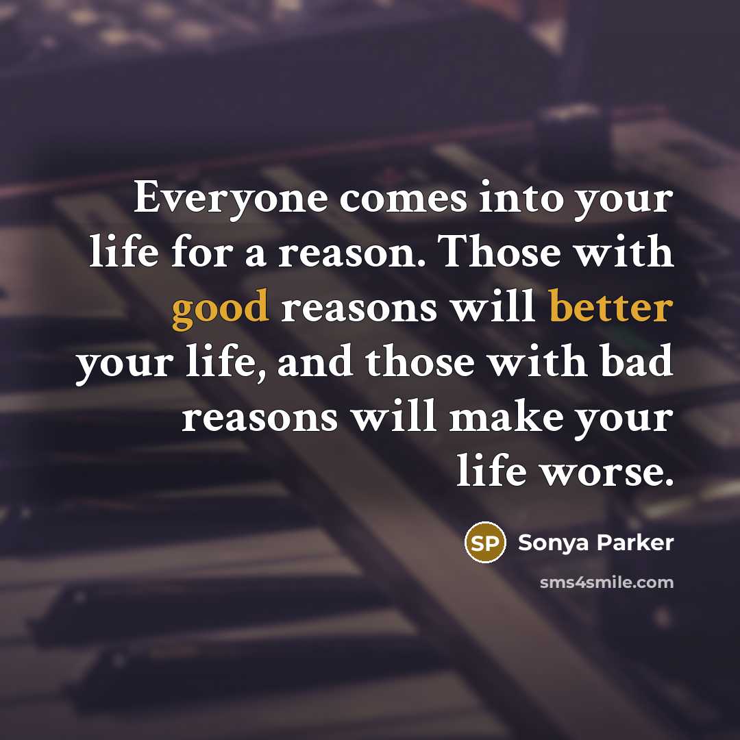 “Everyone comes into your life for a reason. Those with…” quote by Sonya Parker