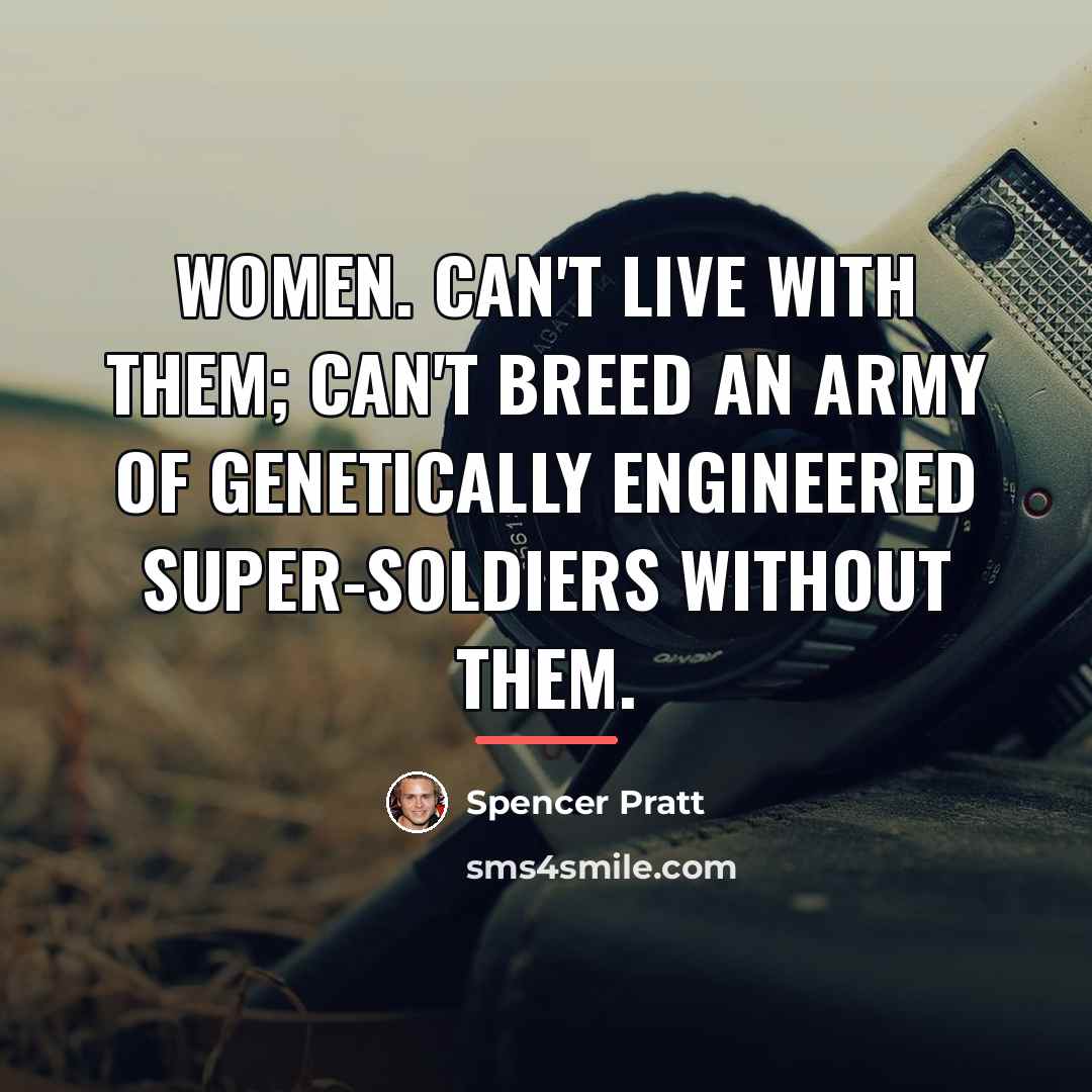 “Women. Can't live with them; can't breed an army of…” quote by Spencer Pratt