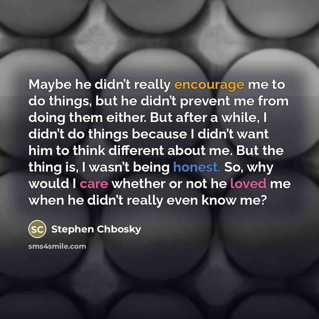 “Maybe he didn’t really encourage me to do things, but…” quote by Stephen Chbosky