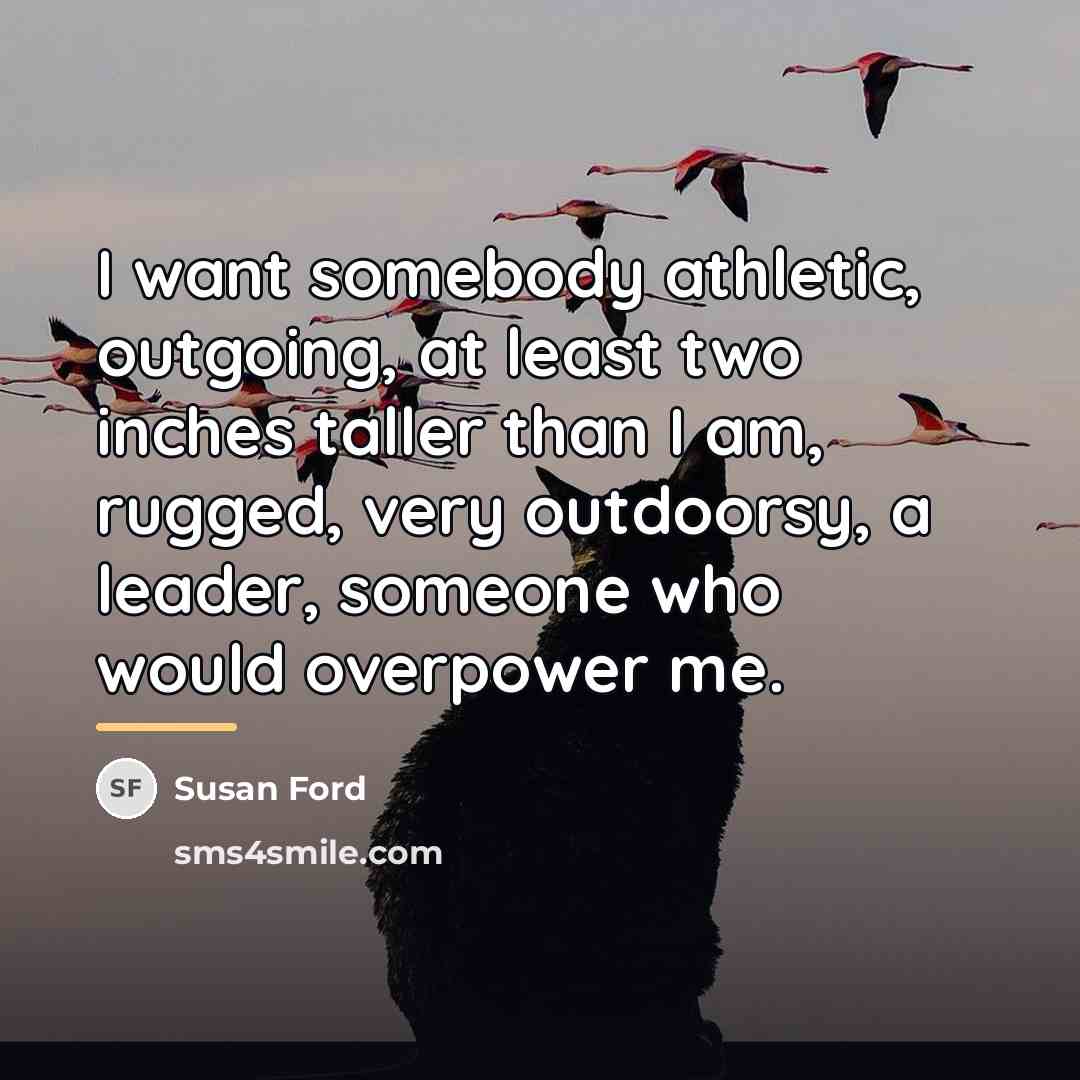 “I want somebody athletic, outgoing, at least two inches taller…” quote by Susan Ford