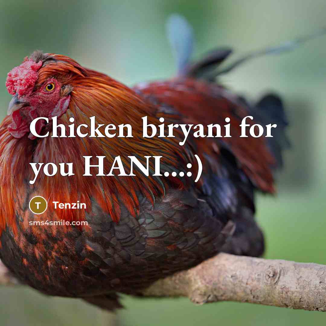 “Chicken biryani for you HANI…:)” quote by Tenzin
