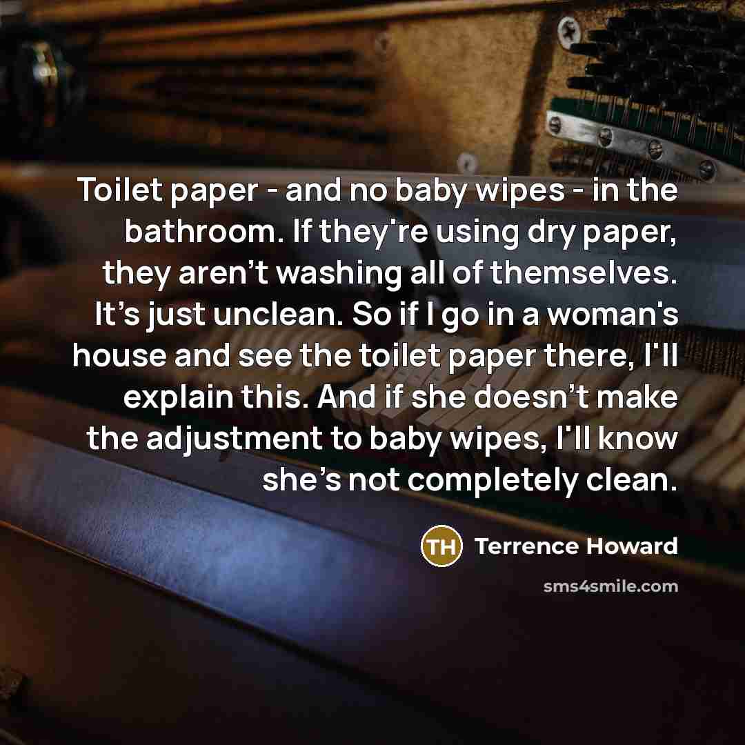 “Toilet paper - and no baby wipes - in the…” quote by Terrence Howard
