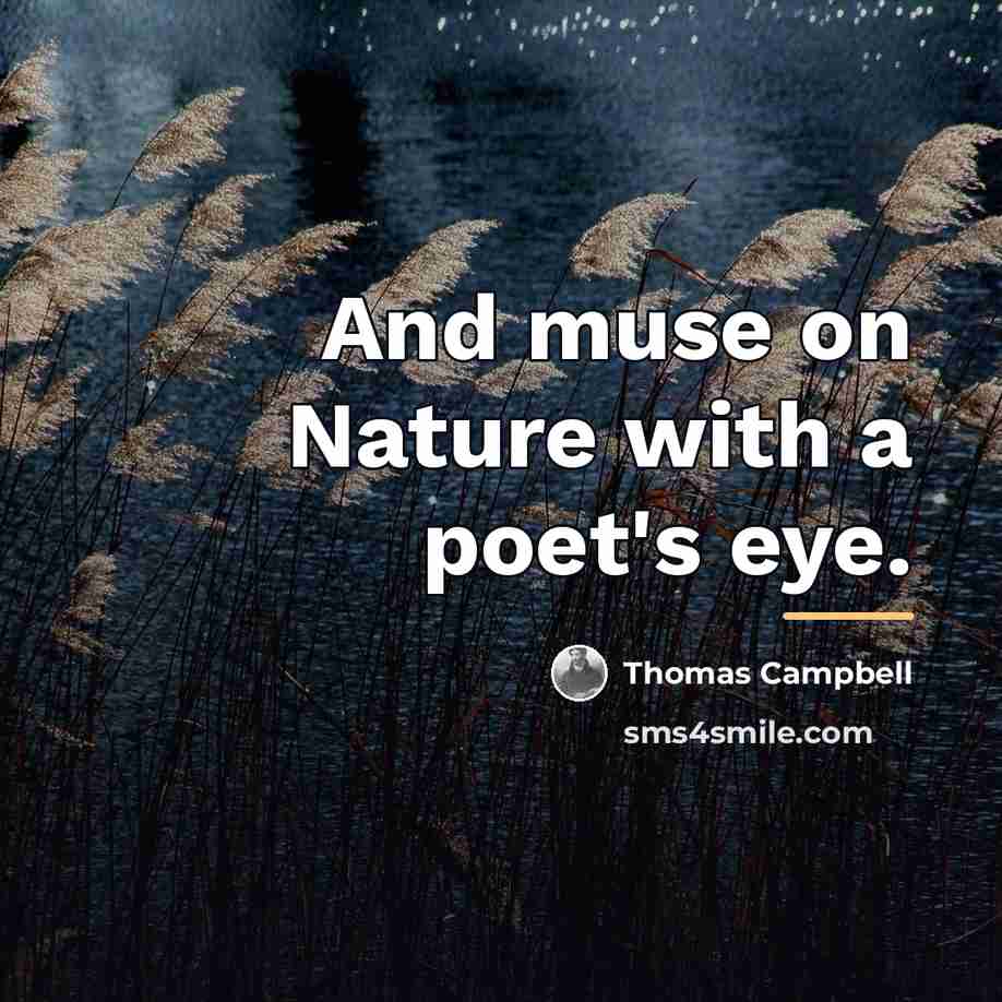 “And muse on Nature with a poet's eye.…” quote by Thomas Campbell
