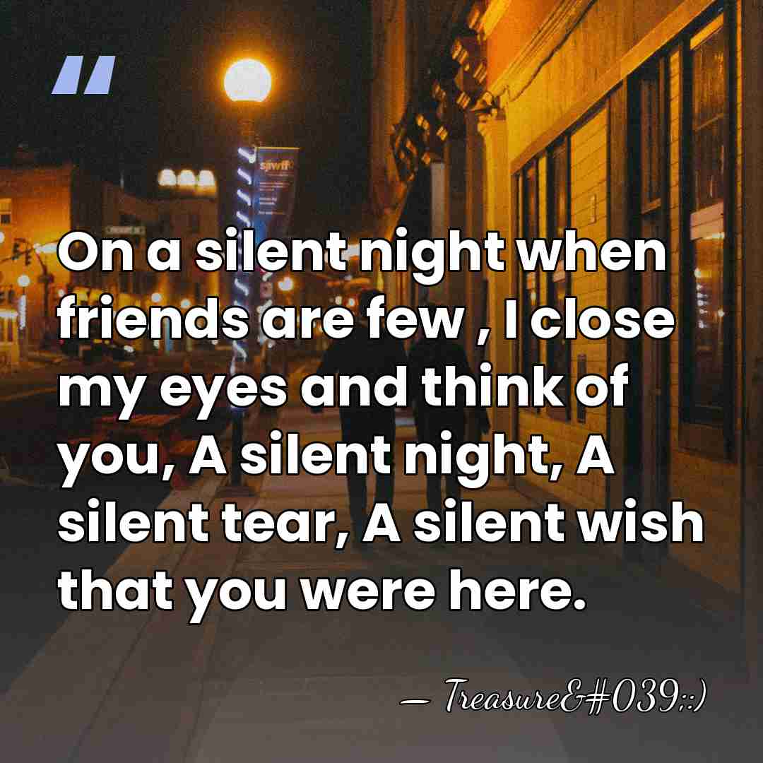On a silent night when friends are few , I close my&hellip; - Treasure':)