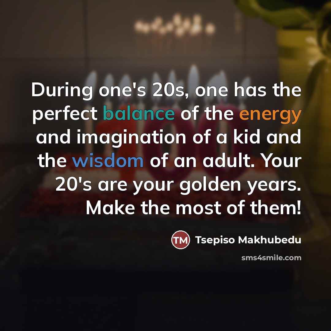 “During one's 20s, one has the perfect balance of the…” quote by Tsepiso Makhubedu