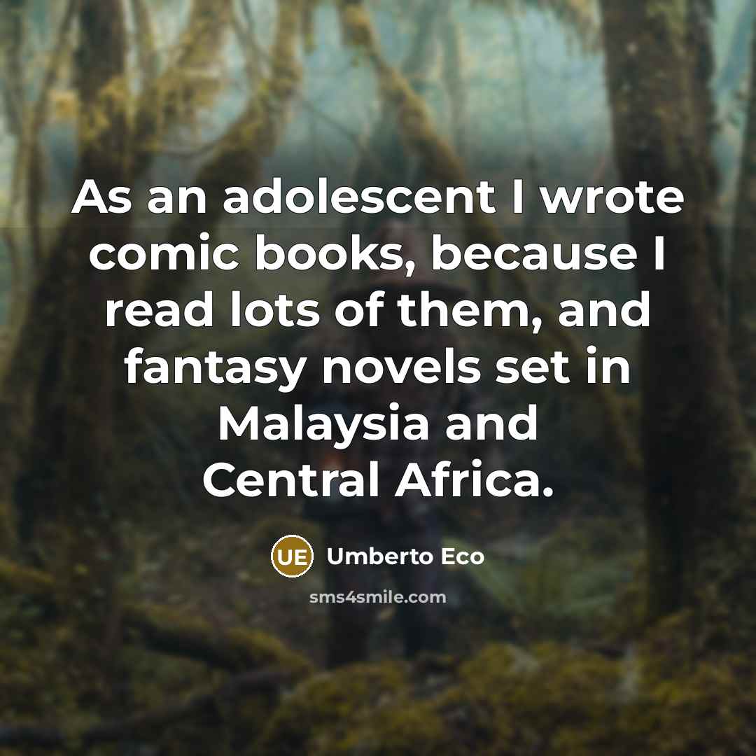 “As an adolescent I wrote comic books, because I read…” quote by Umberto Eco