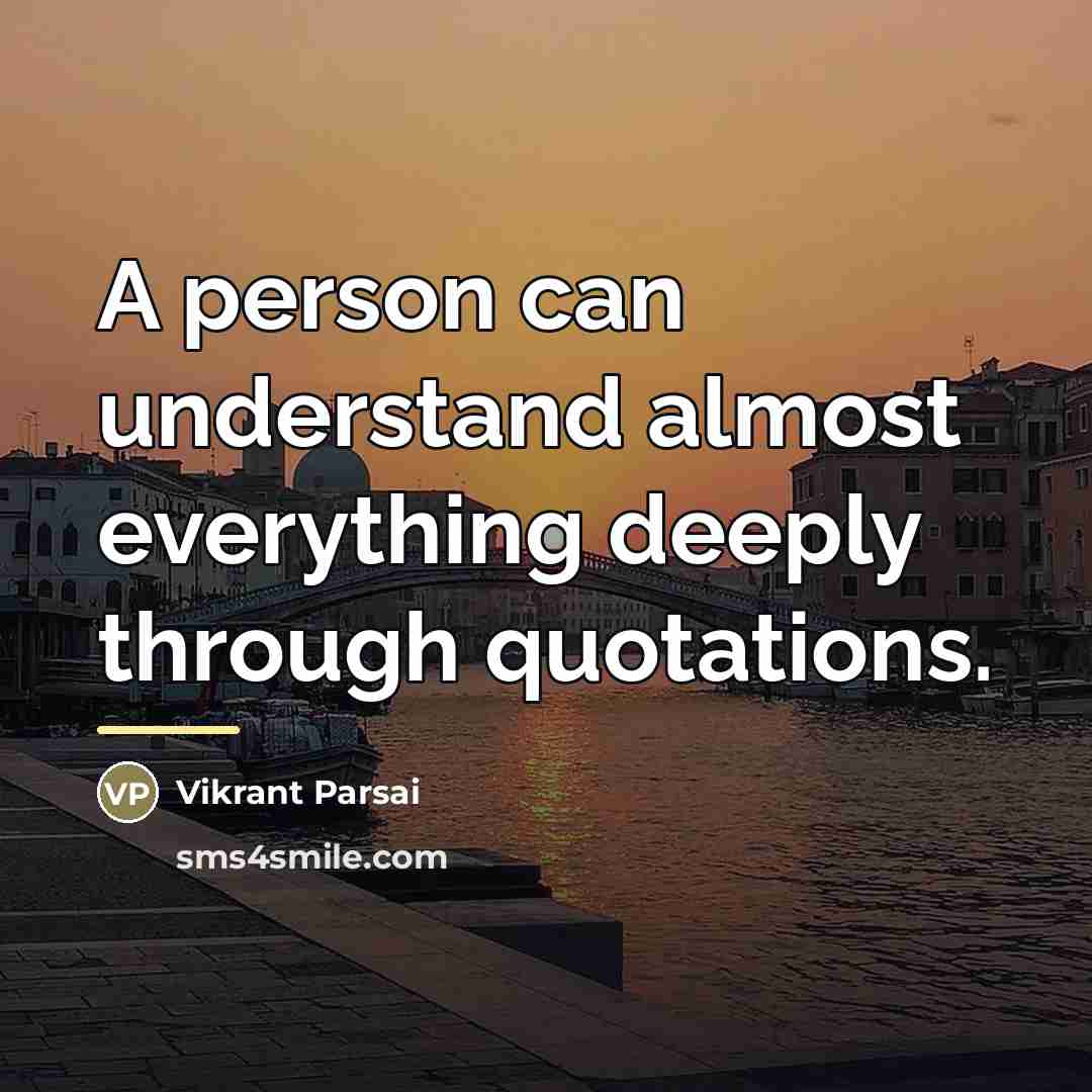 “A person can understand almost everything deeply through quotations.…” quote by Vikrant Parsai