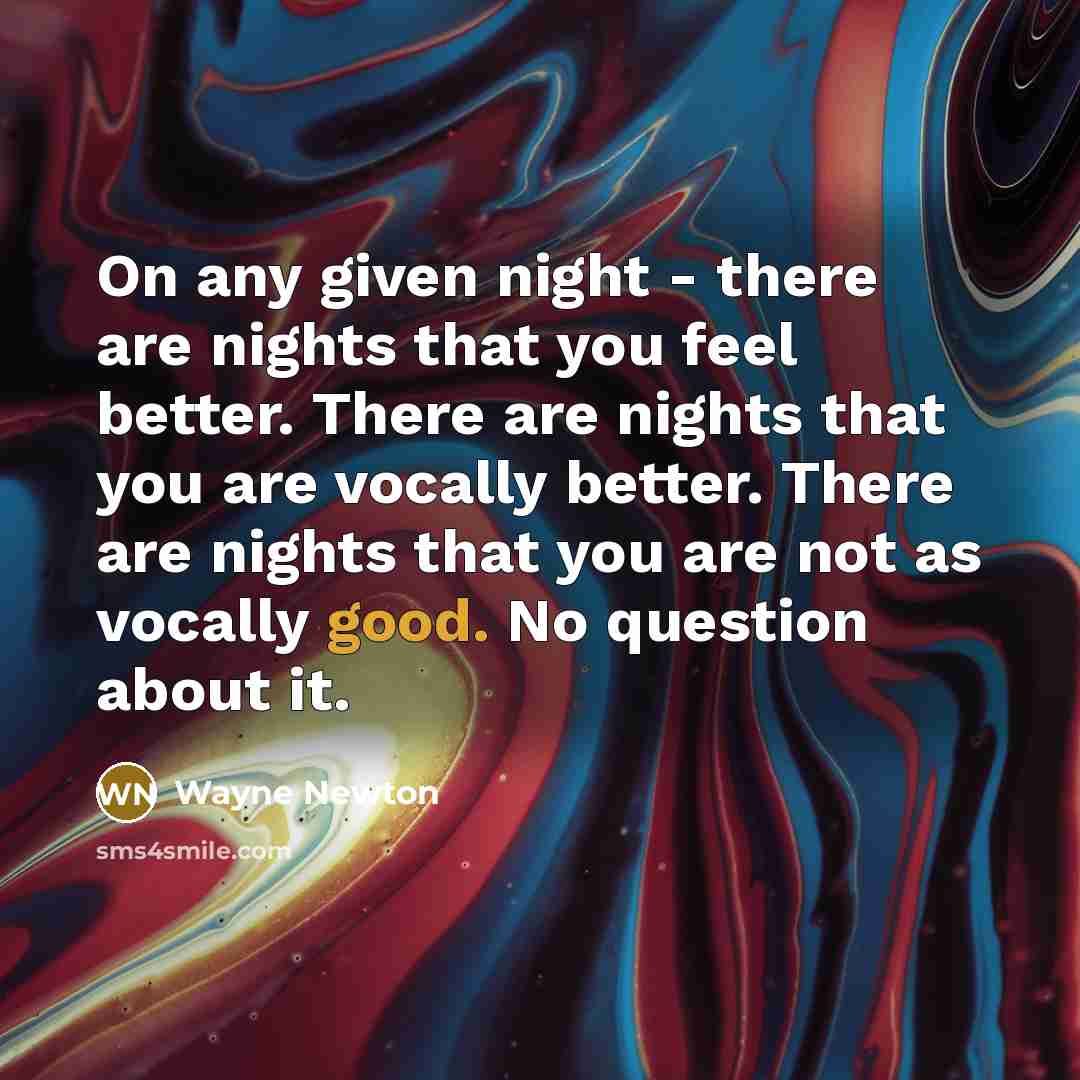 “On any given night - there are nights that you…” quote by Wayne Newton