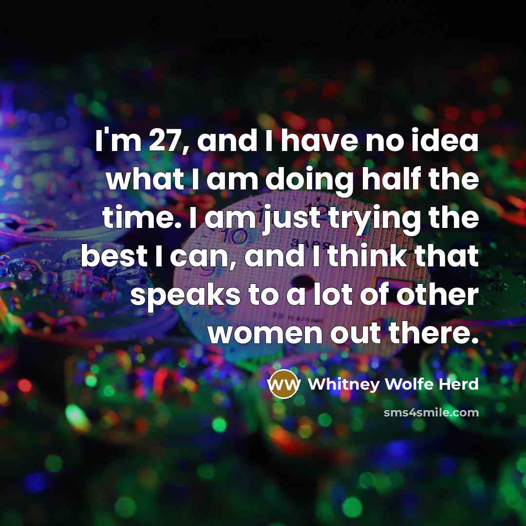 “I'm 27, and I have no idea what I am…” quote by Whitney Wolfe Herd