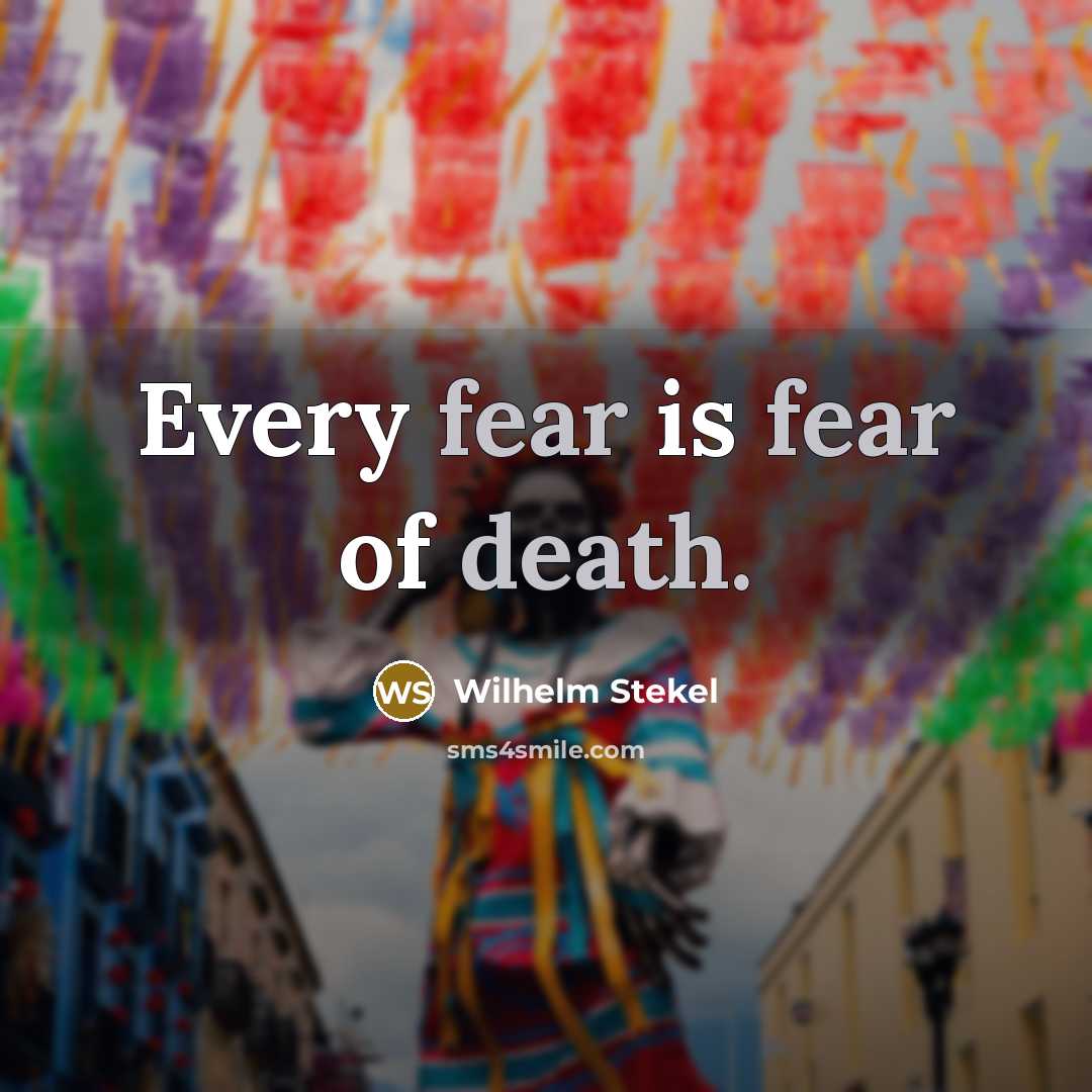 “Every fear is fear of death.…” quote by Wilhelm Stekel
