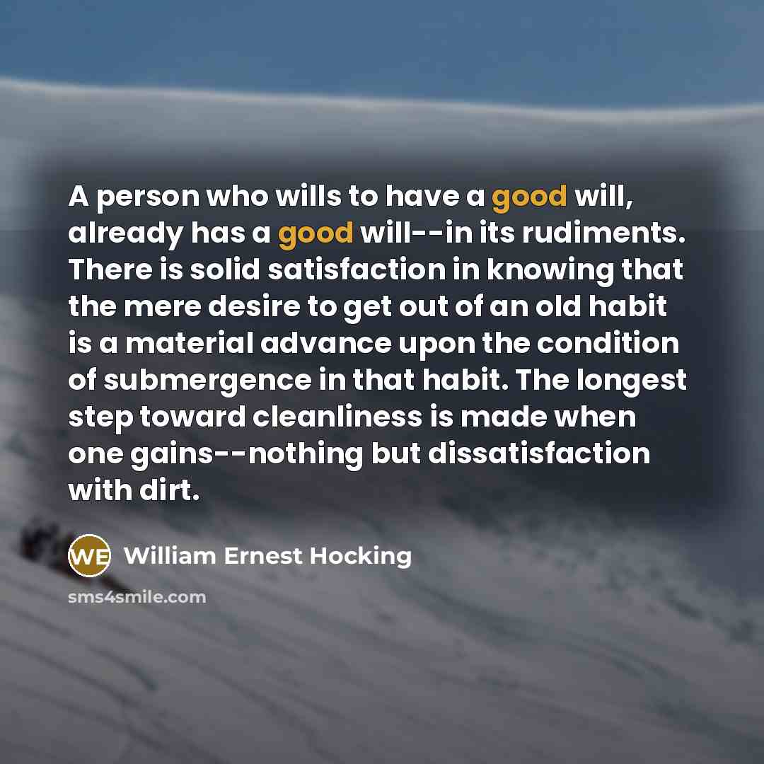 “A person who wills to have a good will, already…” quote by William Ernest Hocking