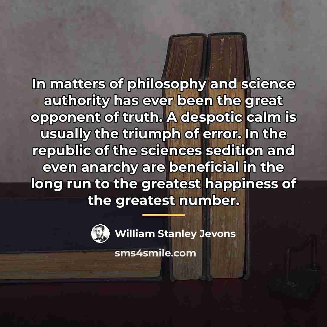 “In matters of philosophy and science authority has ever been…” quote by William Stanley Jevons