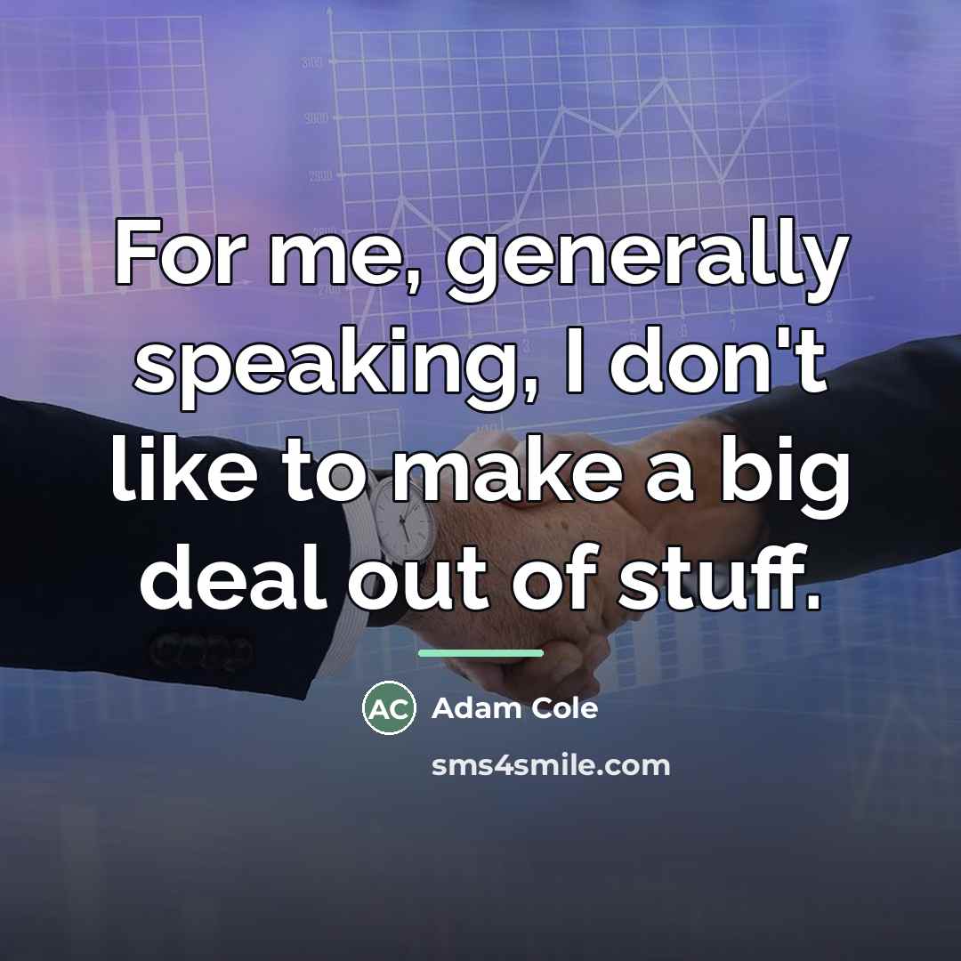 “For me, generally speaking, I don't like to make a…” quote by Adam Cole