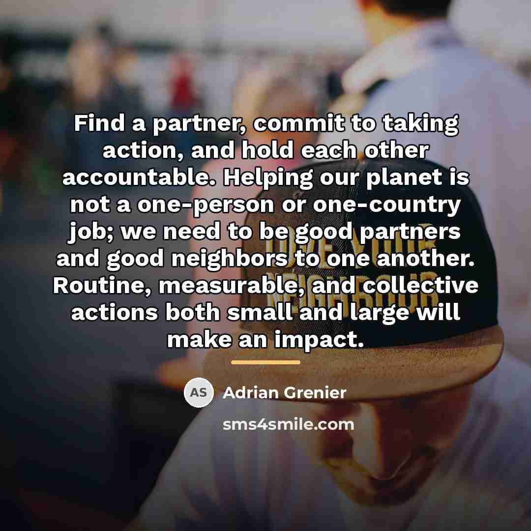 “Find a partner, commit to taking action, and hold each…” quote by Adrian Grenier