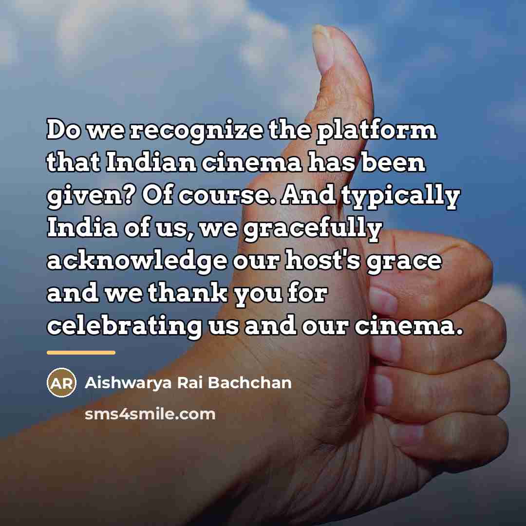 “Do we recognize the platform that Indian cinema has been…” quote by Aishwarya Rai Bachchan