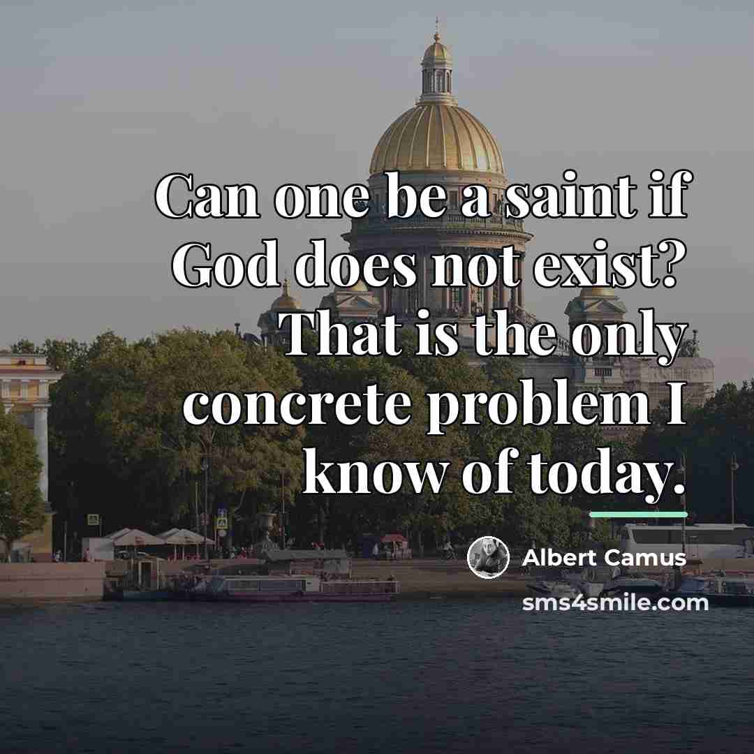 “Can one be a saint if God does not exist?…” quote by Albert Camus