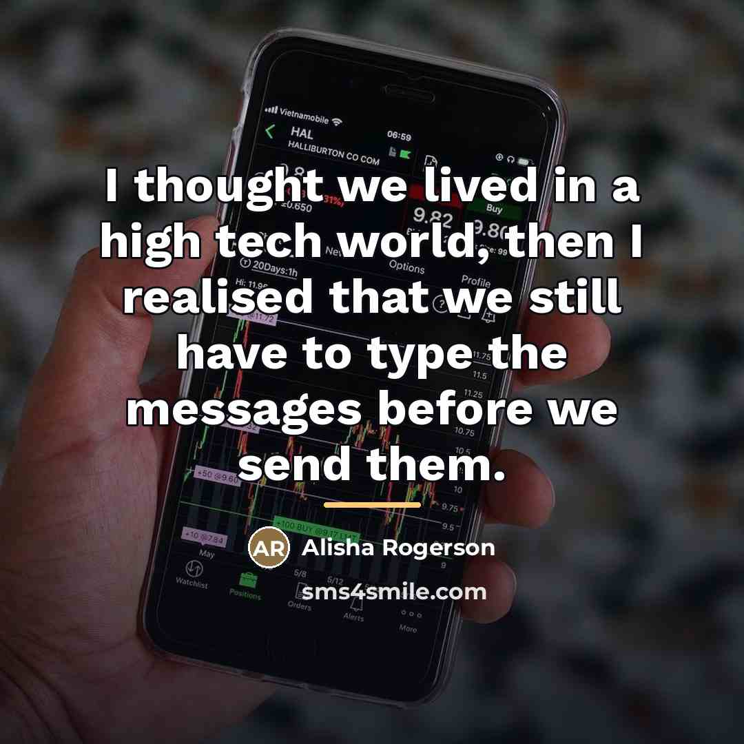 “I thought we lived in a high tech world, then…” quote by Alisha Rogerson