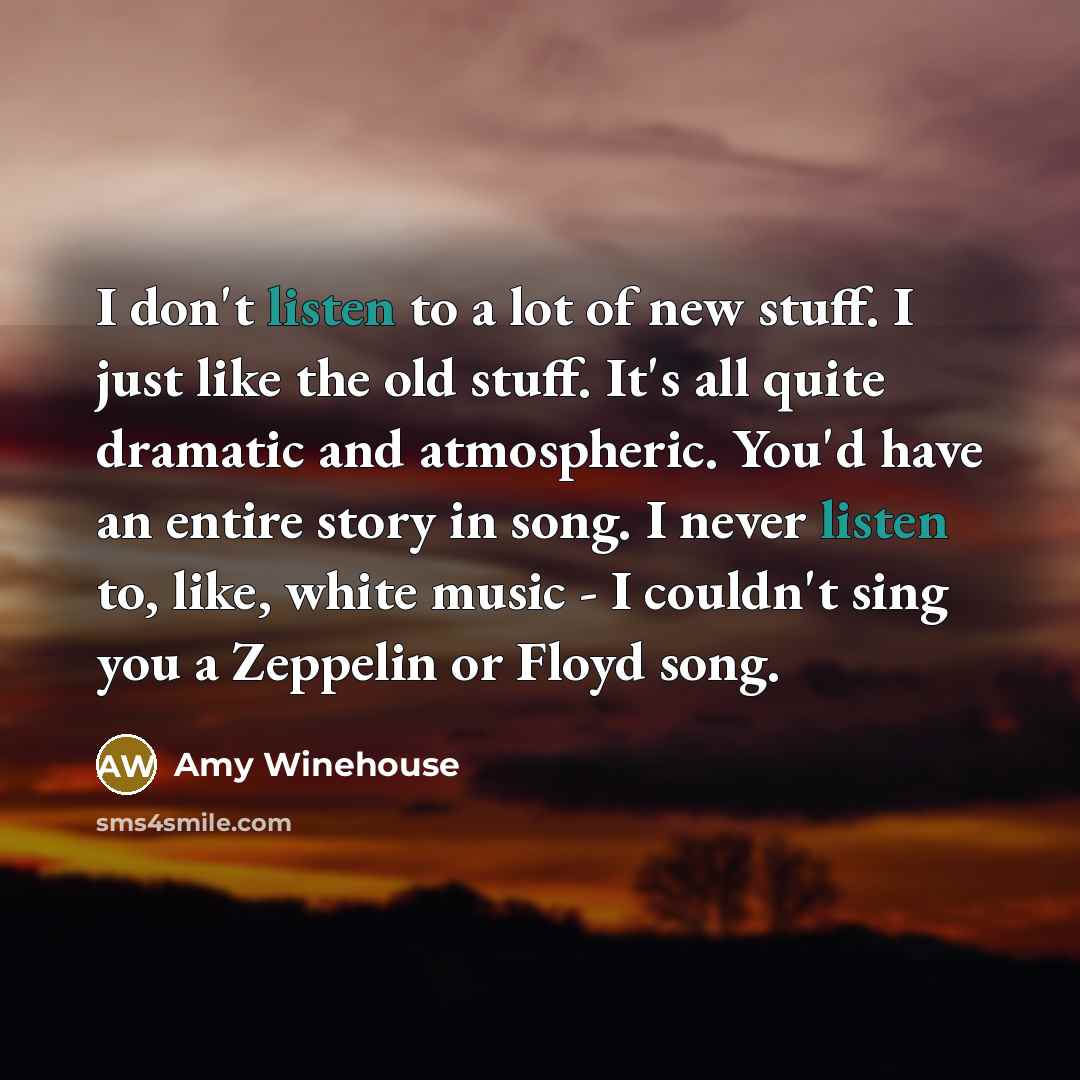 “I don't listen to a lot of new stuff. I…” quote by Amy Winehouse