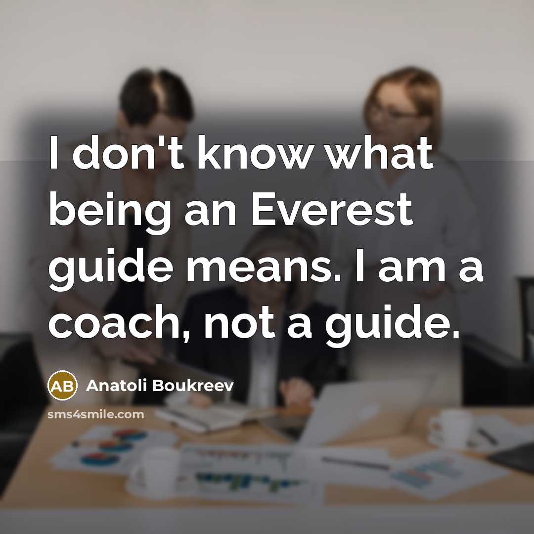 “I don't know what being an Everest guide means. I…” quote by Anatoli Boukreev