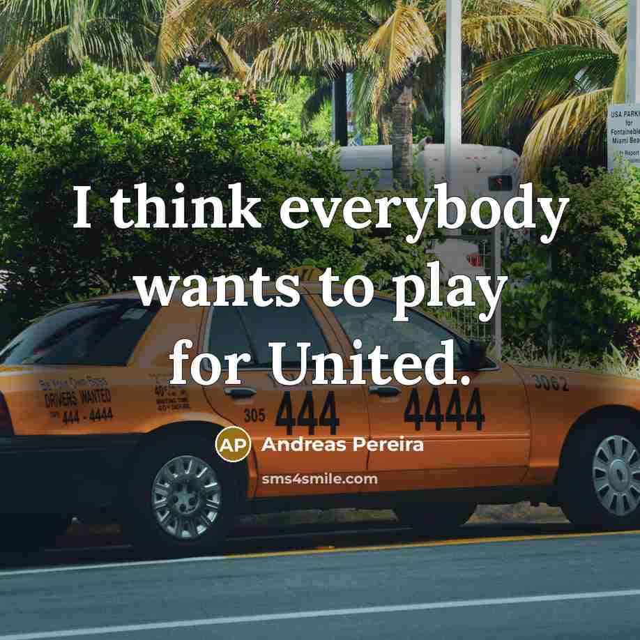 “I think everybody wants to play for United.…” quote by Andreas Pereira