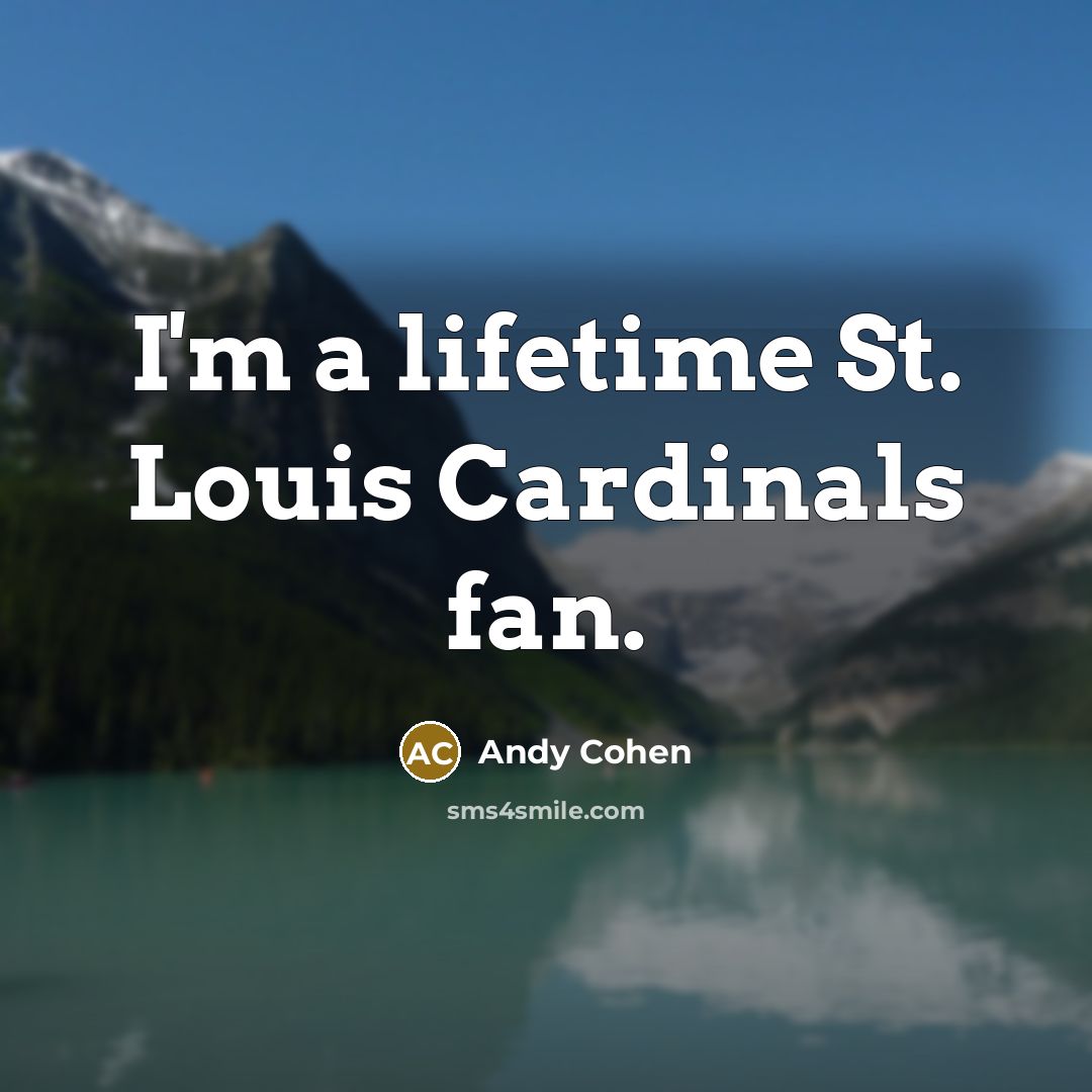 “I'm a lifetime St. Louis Cardinals fan.…” quote by Andy Cohen