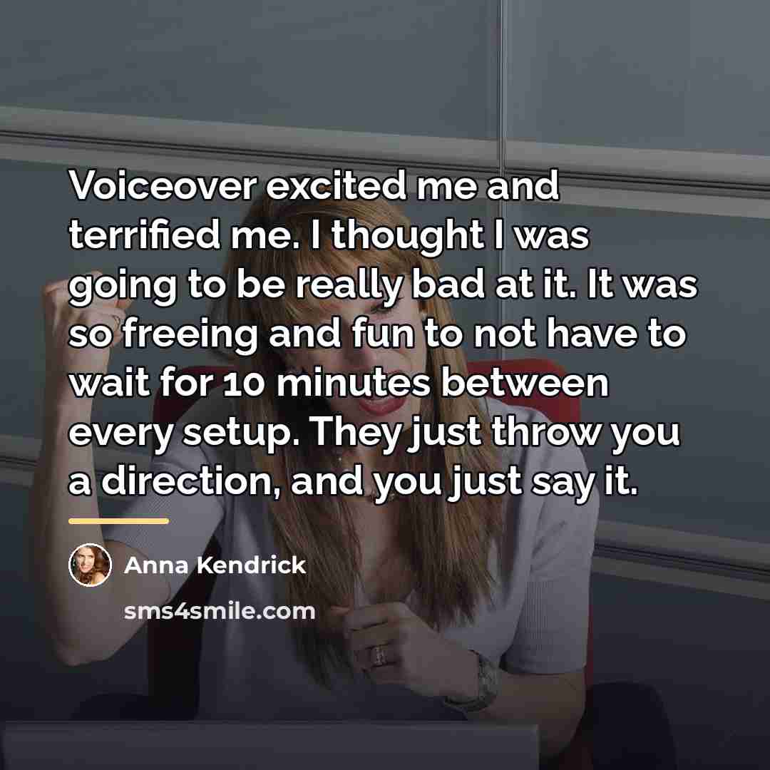 “Voiceover excited me and terrified me. I thought I was…” quote by Anna Kendrick