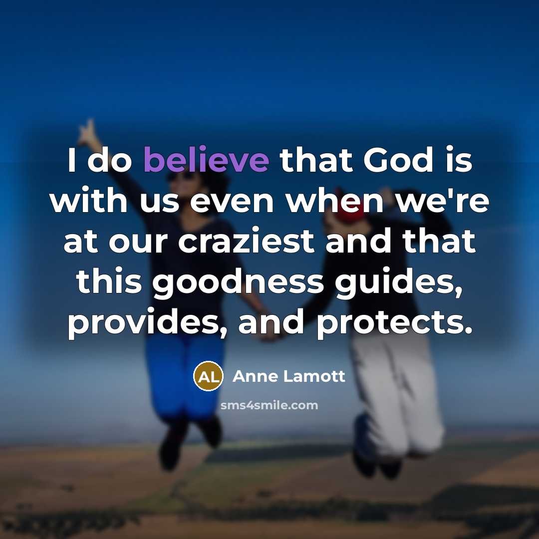 “I do believe that God is with us even when…” quote by Anne Lamott