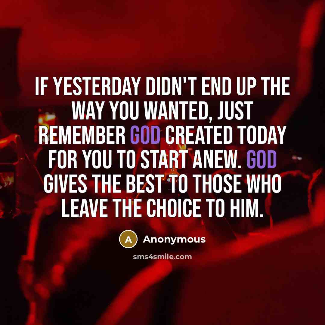 “If yesterday didn't end up the way you wanted, just…” quote by Anonymous