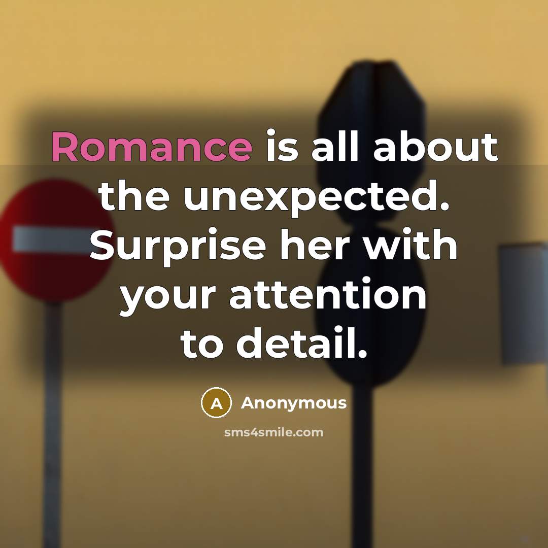 “Romance is all about the unexpected. Surprise her with your…” quote by Anonymous