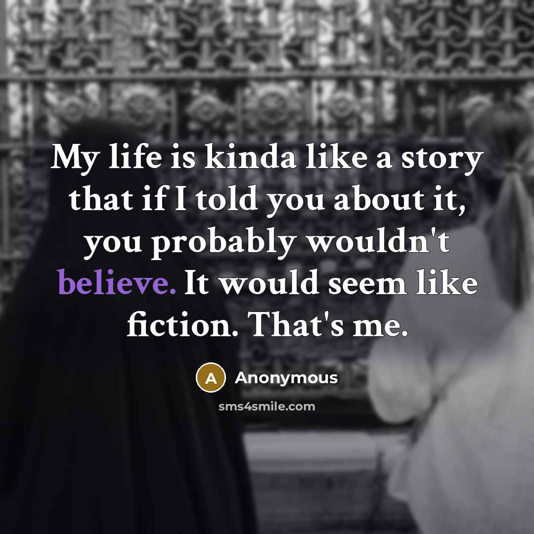“My life is kinda like a story that if I…” quote by Anonymous