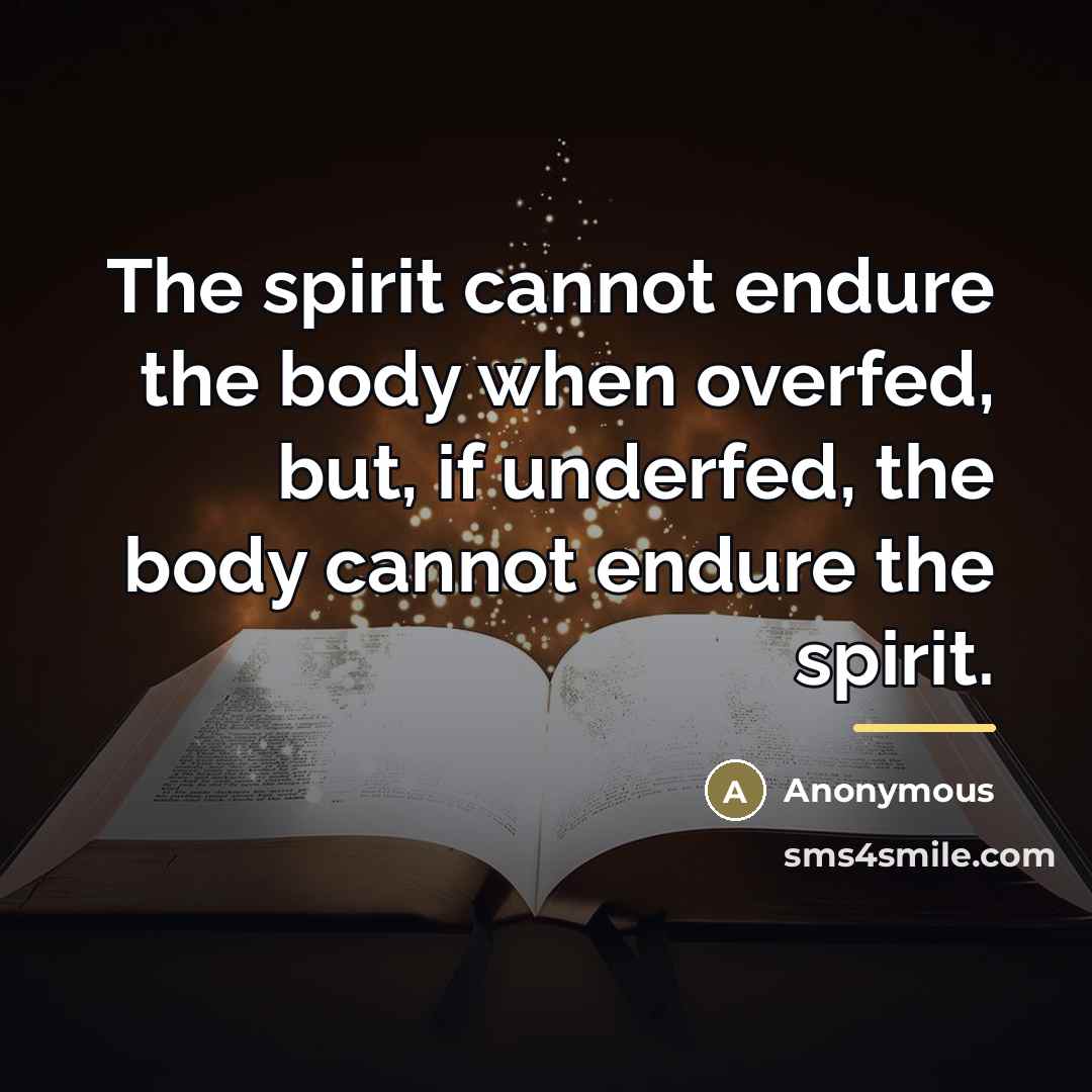 “The spirit cannot endure the body when overfed, but, if…” quote by Anonymous