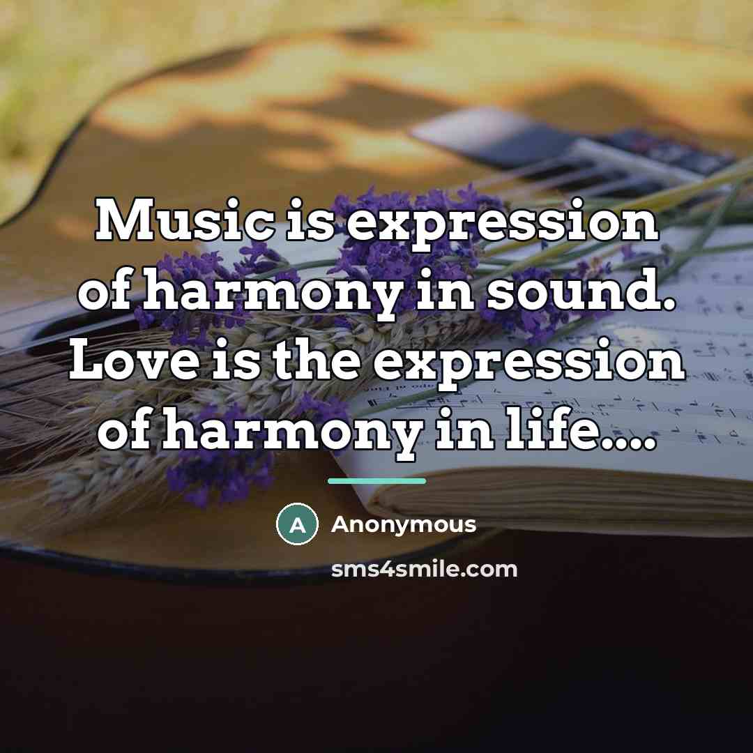 “Music is expression of harmony in sound. Love is the…” quote by Anonymous