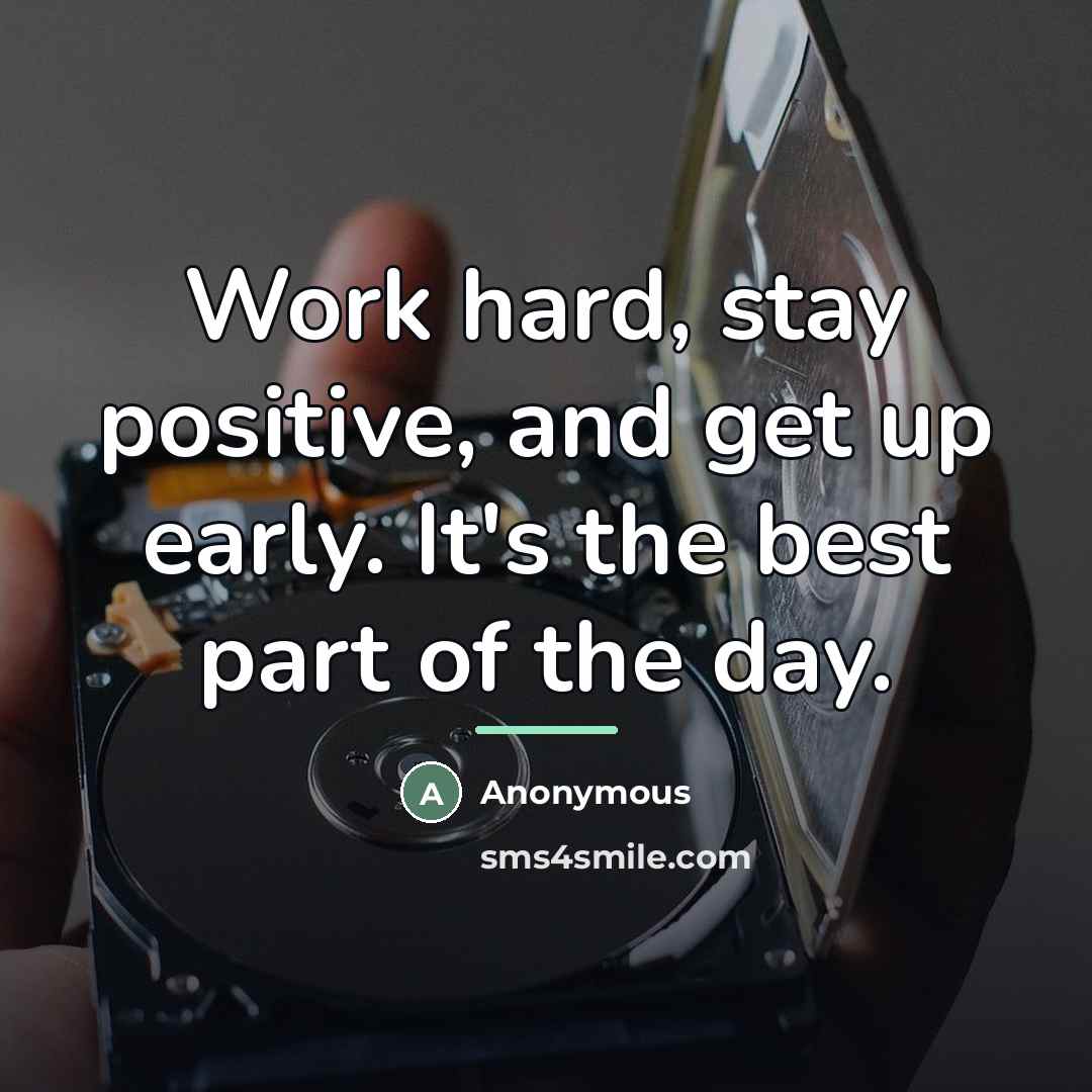 “Work hard, stay positive, and get up early. It's the…” quote by Anonymous